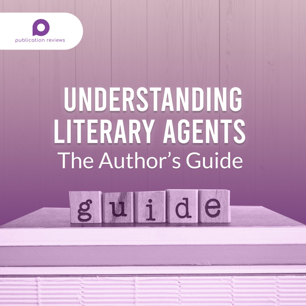Understanding Literary Agents The Author's Guide